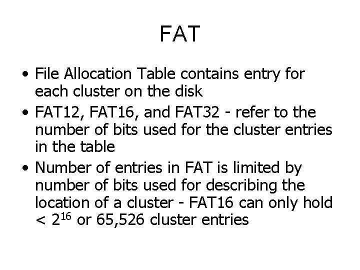 FAT • File Allocation Table contains entry for each cluster on the disk •
