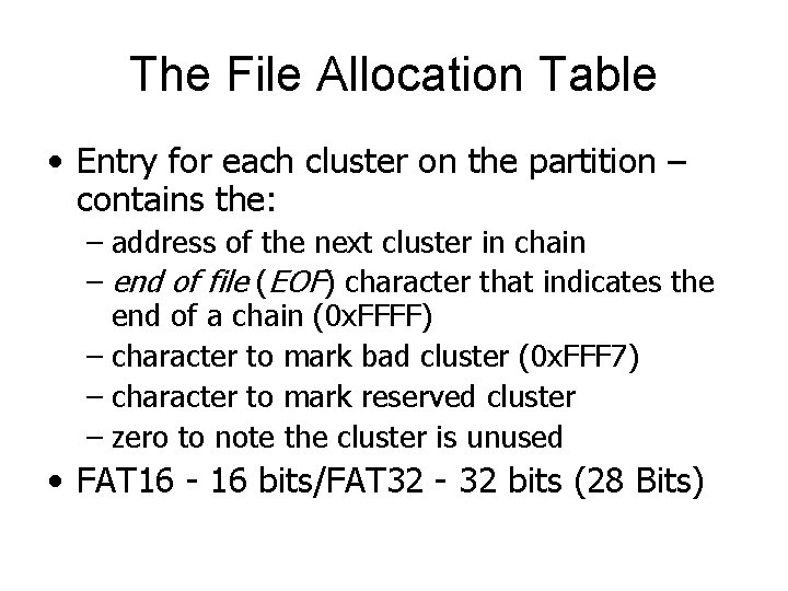The File Allocation Table • Entry for each cluster on the partition – contains