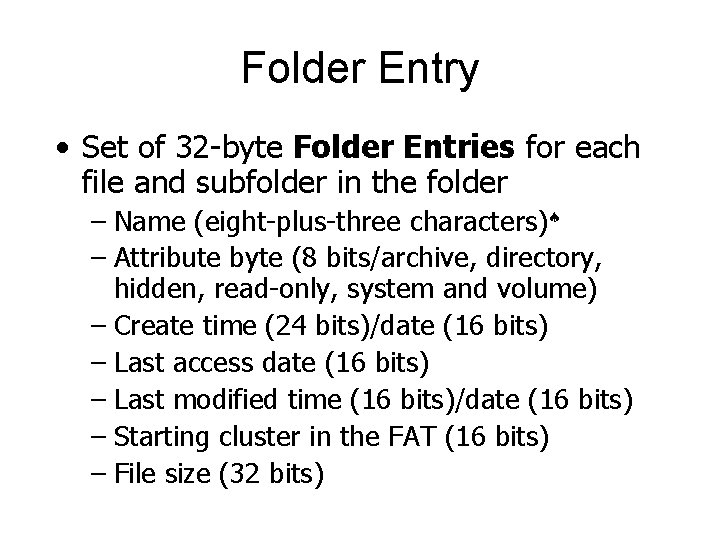 Folder Entry • Set of 32 -byte Folder Entries for each file and subfolder