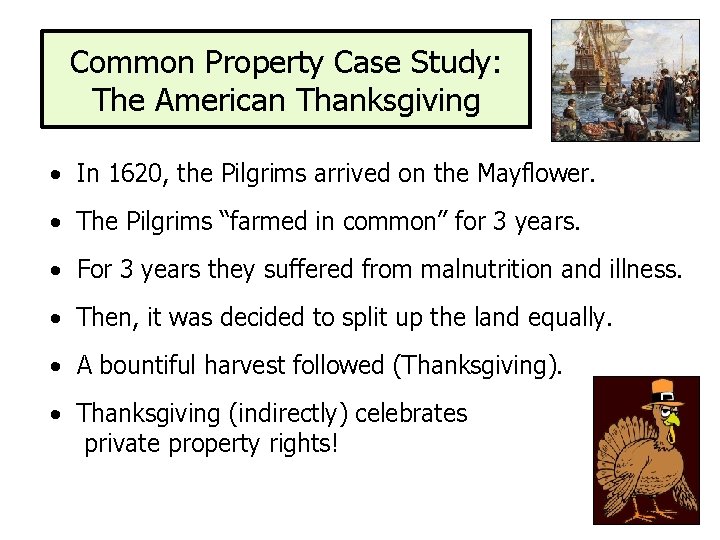 Common Property Case Study: The American Thanksgiving • In 1620, the Pilgrims arrived on