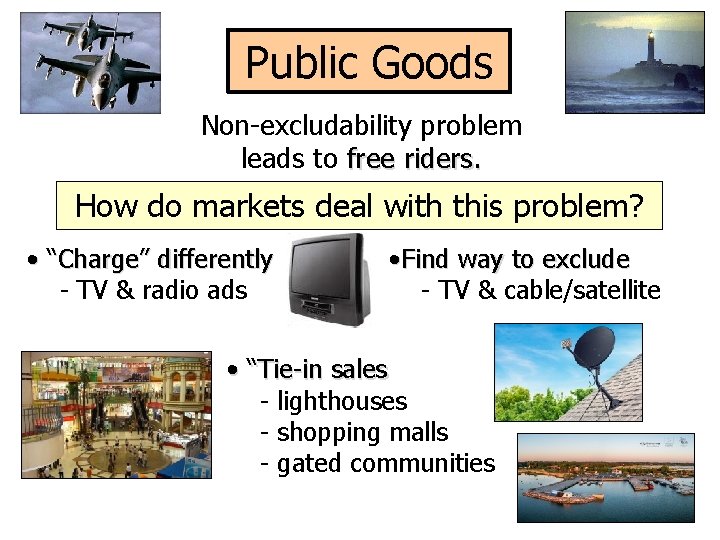 Public Goods Non-excludability problem leads to free riders. How do markets deal with this