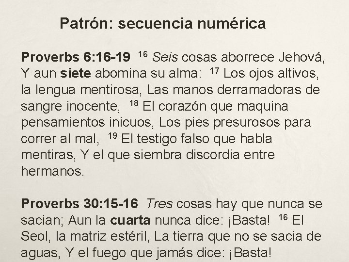 Patrón: secuencia numérica Proverbs 6: 16 -19 16 Seis cosas aborrece Jehová, Y aun