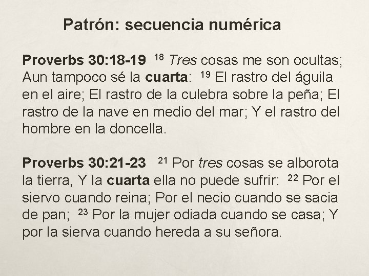 Patrón: secuencia numérica Proverbs 30: 18 -19 18 Tres cosas me son ocultas; Aun