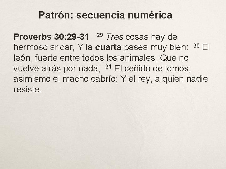 Patrón: secuencia numérica Proverbs 30: 29 -31 29 Tres cosas hay de hermoso andar,