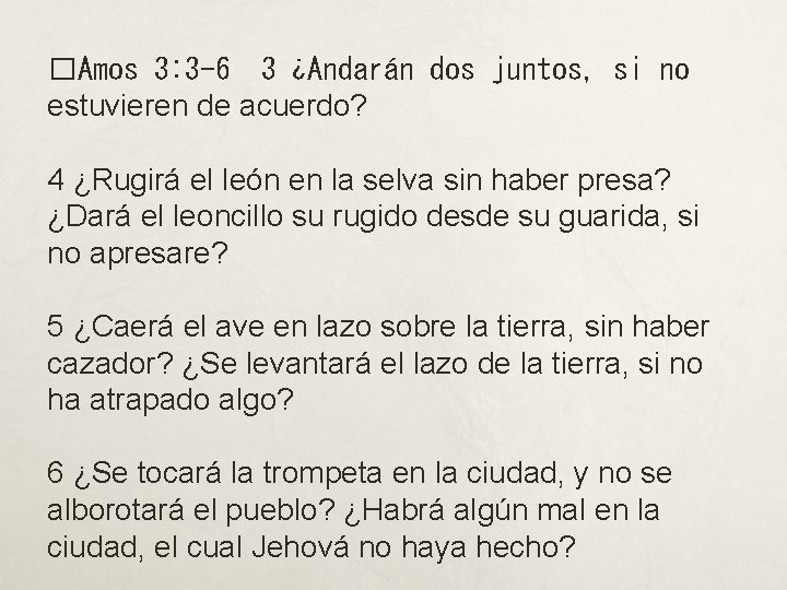 �Amos 3: 3 -6 3 ¿Andarán dos juntos, si no estuvieren de acuerdo? 4