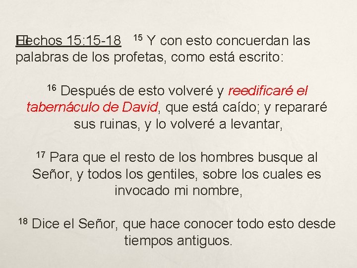 �echos 15: 15 -18 15 Y con esto concuerdan las H palabras de los