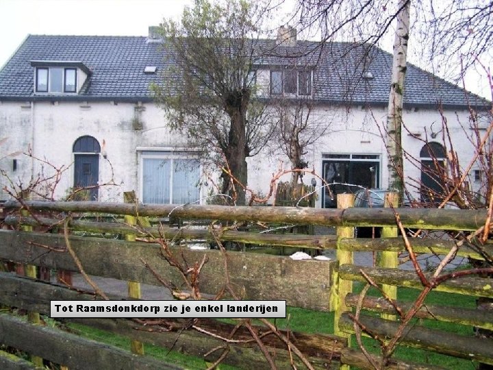 Tot Raamsdonkdorp zie je enkel landerijen 