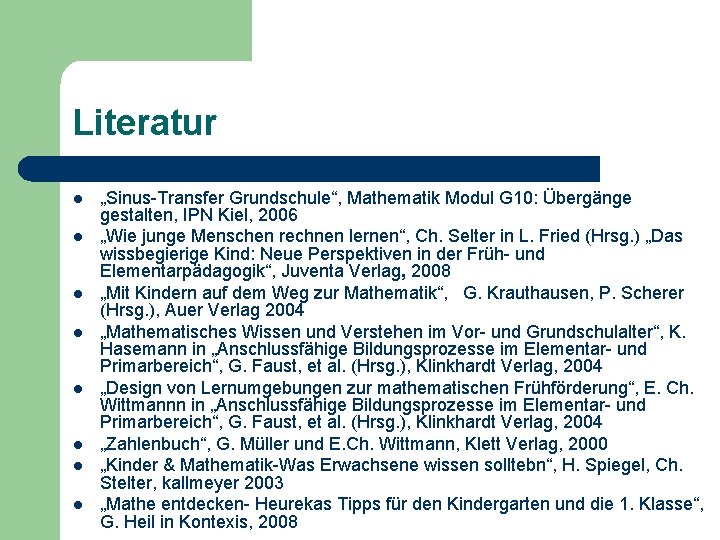 Literatur l l l l „Sinus-Transfer Grundschule“, Mathematik Modul G 10: Übergänge gestalten, IPN