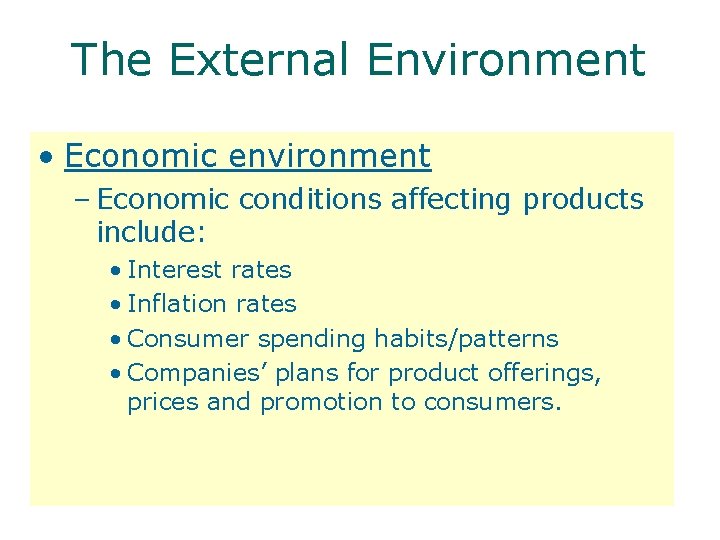The External Environment • Economic environment – Economic conditions affecting products include: • Interest