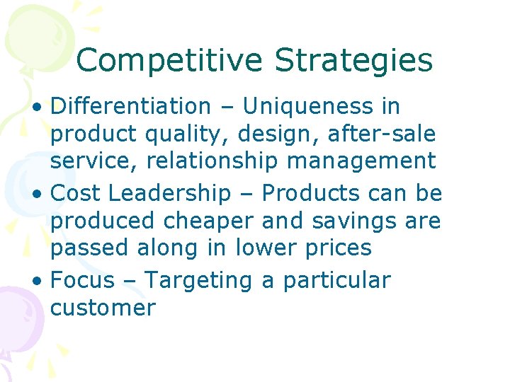 Competitive Strategies • Differentiation – Uniqueness in product quality, design, after-sale service, relationship management