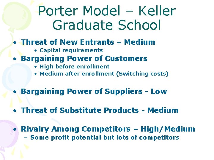 Porter Model – Keller Graduate School • Threat of New Entrants – Medium •