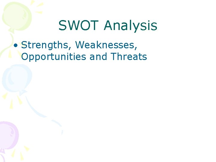 SWOT Analysis • Strengths, Weaknesses, Opportunities and Threats 