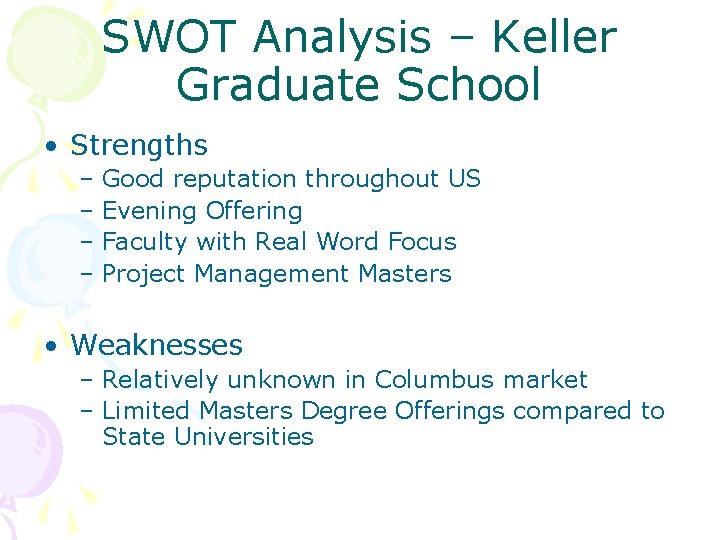 SWOT Analysis – Keller Graduate School • Strengths – Good reputation throughout US –