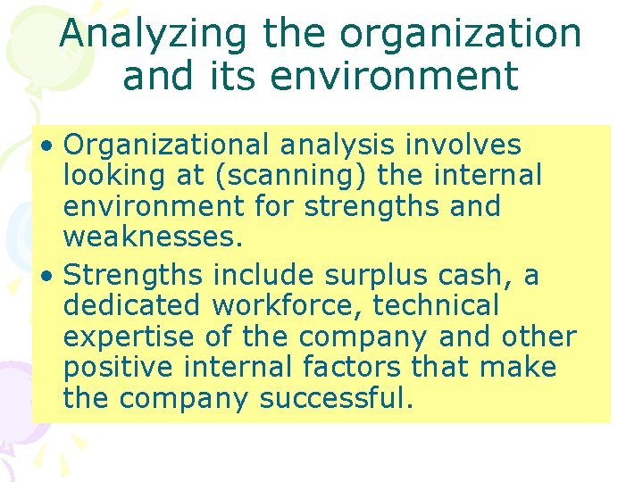 Analyzing the organization and its environment • Organizational analysis involves looking at (scanning) the