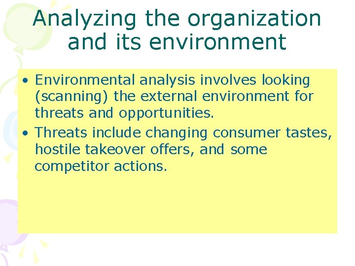 Analyzing the organization and its environment • Environmental analysis involves looking (scanning) the external