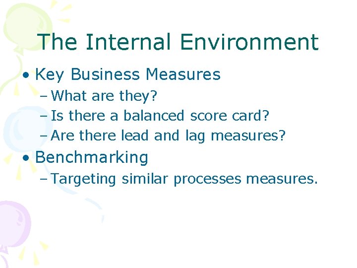 The Internal Environment • Key Business Measures – What are they? – Is there