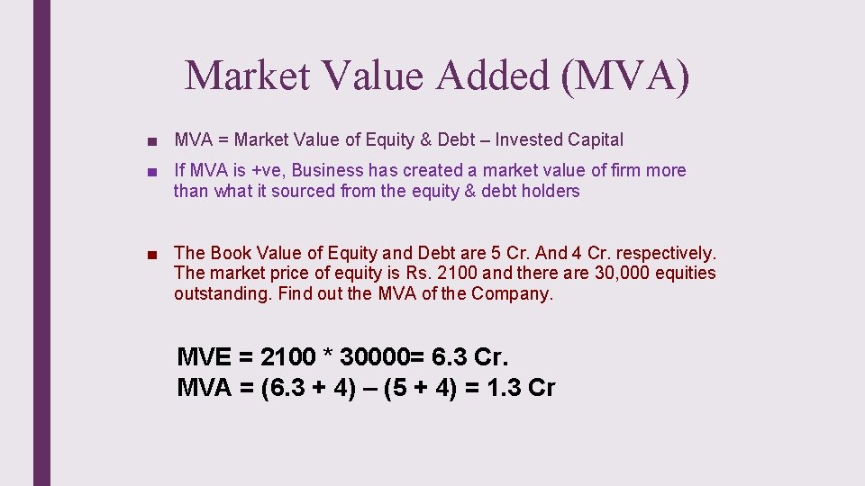 Market Value Added (MVA) ■ MVA = Market Value of Equity & Debt –