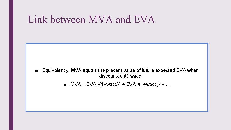 Link between MVA and EVA ■ Equivalently, MVA equals the present value of future