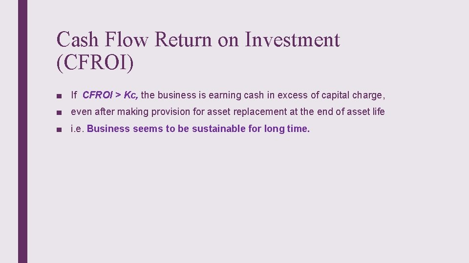Cash Flow Return on Investment (CFROI) ■ If CFROI > Kc, the business is