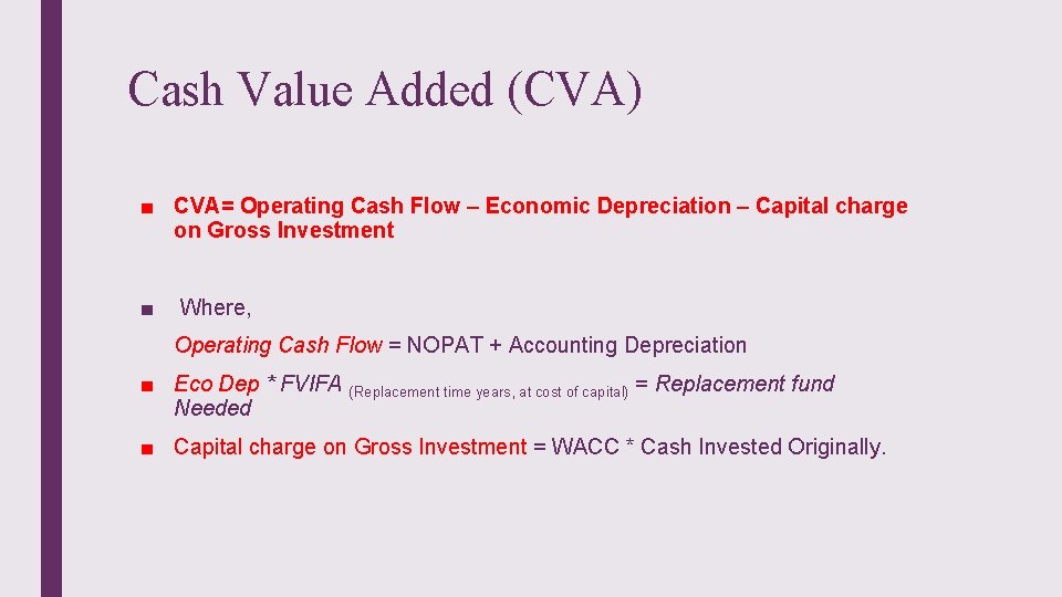 Cash Value Added (CVA) ■ CVA= Operating Cash Flow – Economic Depreciation – Capital