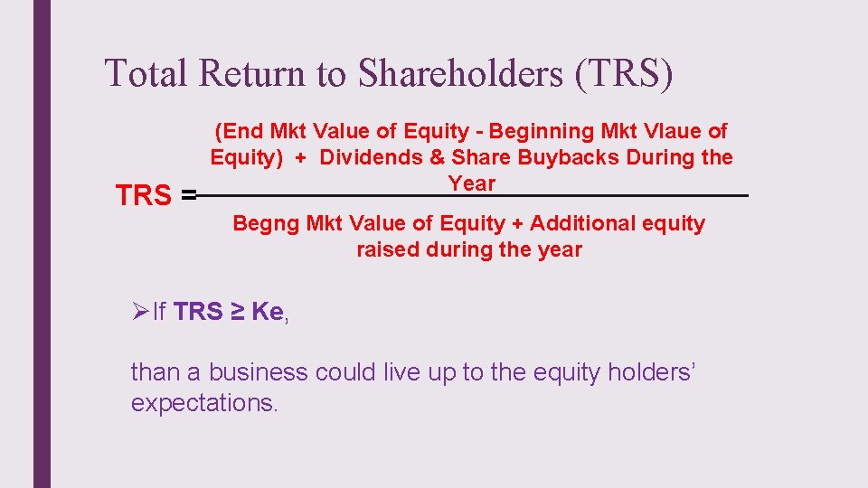 Total Return to Shareholders (TRS) TRS = (End Mkt Value of Equity - Beginning