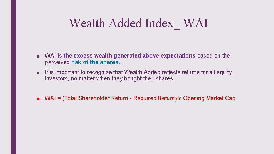 Wealth Added Index_ WAI ■ WAI is the excess wealth generated above expectations based