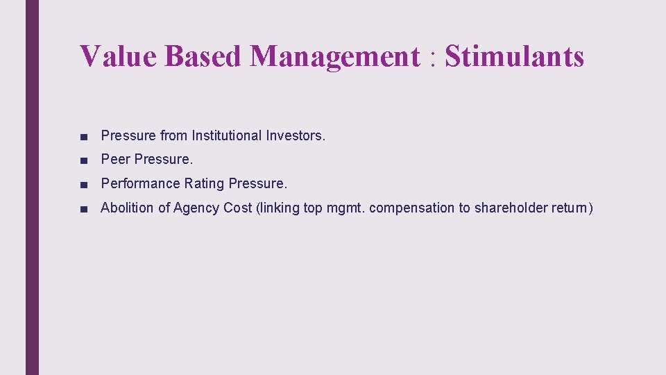 Value Based Management : Stimulants ■ Pressure from Institutional Investors. ■ Peer Pressure. ■
