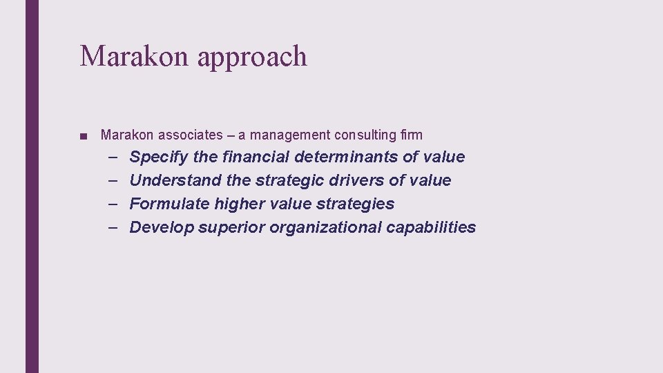 Marakon approach ■ Marakon associates – a management consulting firm – – Specify the