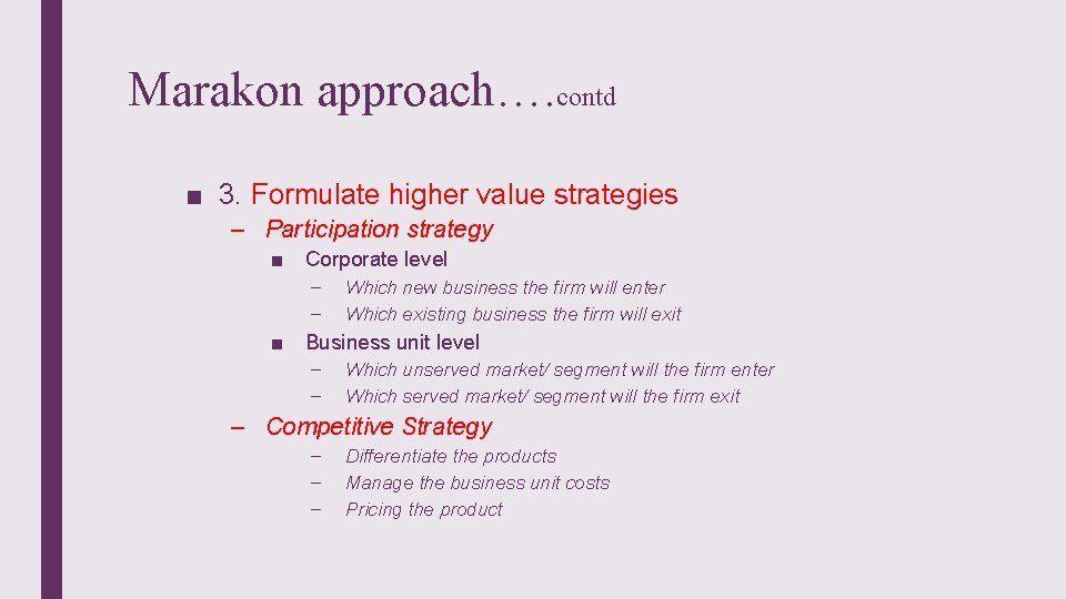 Marakon approach…. contd ■ 3. Formulate higher value strategies – Participation strategy ■ Corporate