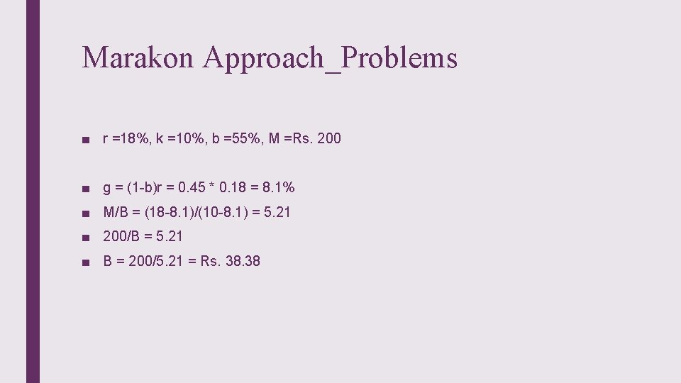 Marakon Approach_Problems ■ r =18%, k =10%, b =55%, M =Rs. 200 ■ g