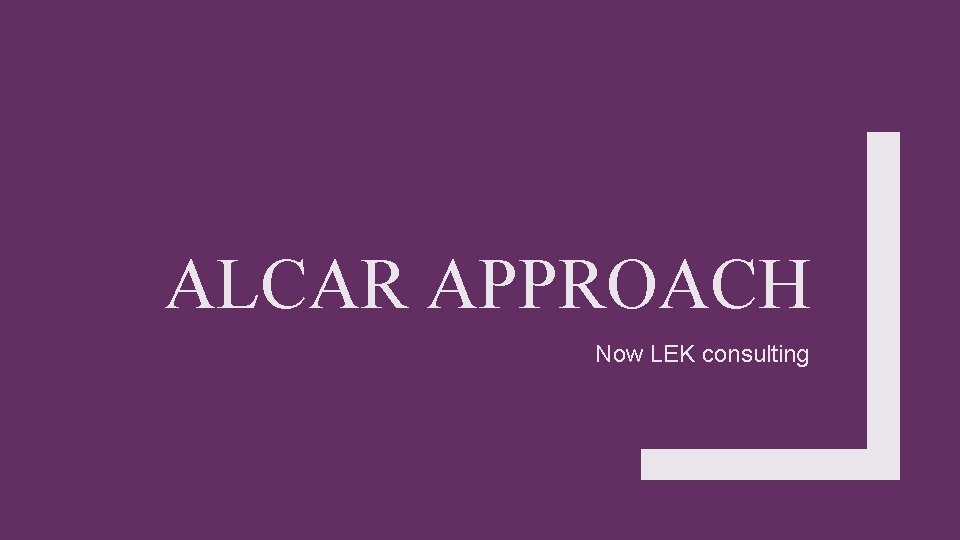 ALCAR APPROACH Now LEK consulting 
