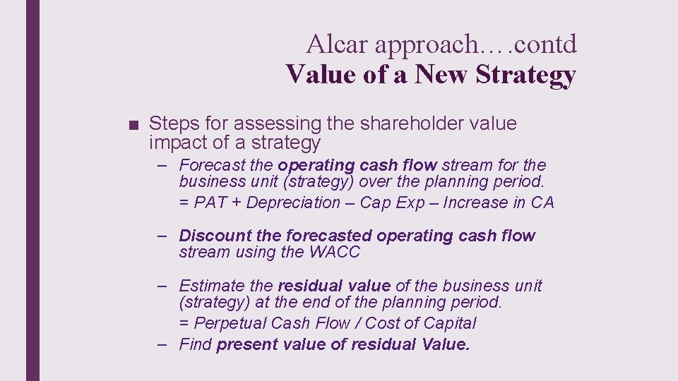 Alcar approach…. contd Value of a New Strategy ■ Steps for assessing the shareholder