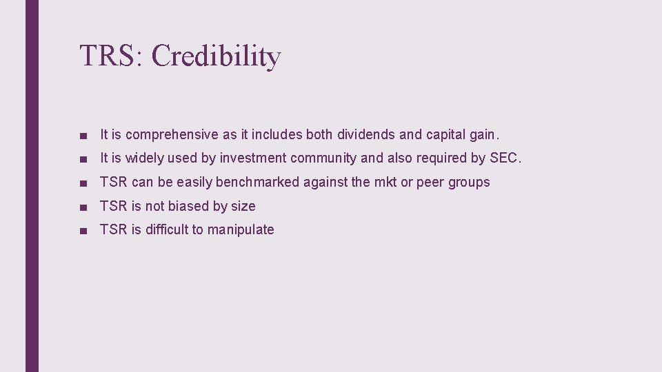 TRS: Credibility ■ It is comprehensive as it includes both dividends and capital gain.