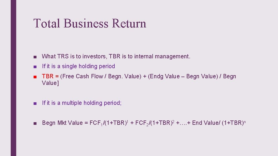 Total Business Return ■ What TRS is to investors, TBR is to internal management.