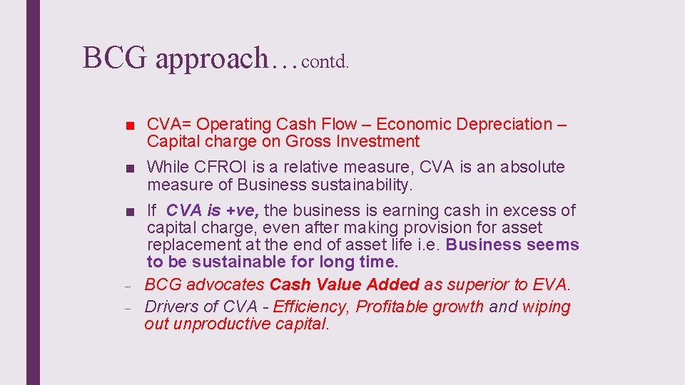 BCG approach…contd. ■ CVA= Operating Cash Flow – Economic Depreciation – Capital charge on