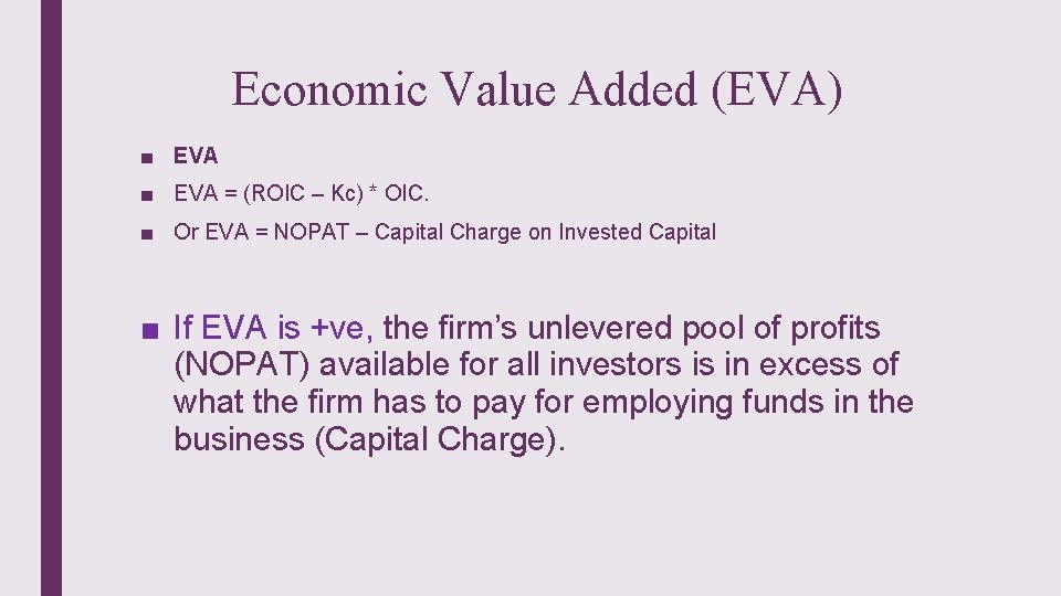 Economic Value Added (EVA) ■ EVA = (ROIC – Kc) * OIC. ■ Or