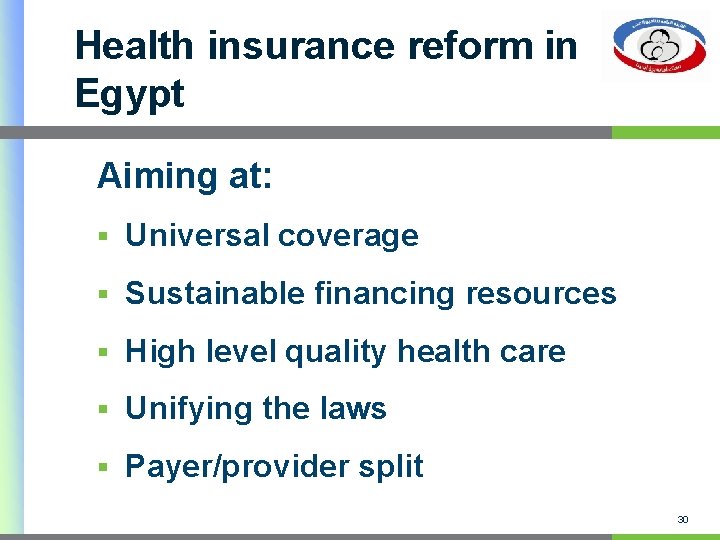 Health insurance reform in Egypt Aiming at: § Universal coverage § Sustainable financing resources