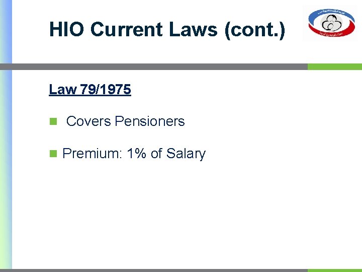 HIO Current Laws (cont. ) Law 79/1975 n Covers Pensioners n Premium: 1% of