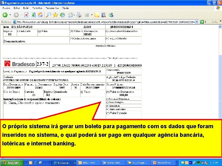 O próprio sistema irá gerar um boleto para pagamento com os dados que foram