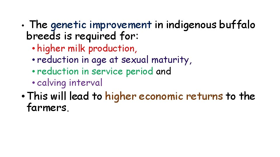  • The genetic improvement in indigenous buffalo breeds is required for: • higher