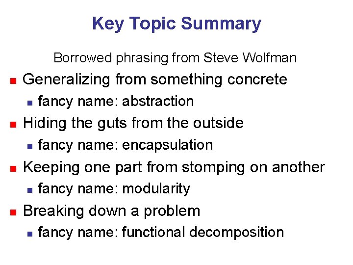 Key Topic Summary Borrowed phrasing from Steve Wolfman n Generalizing from something concrete n