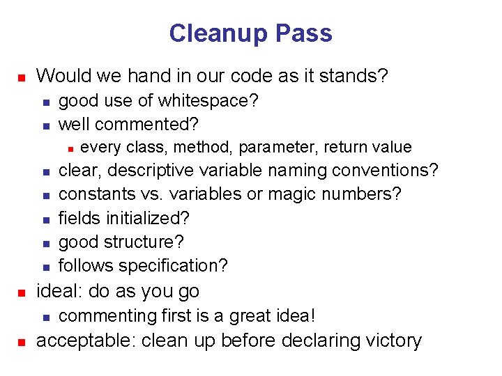 Cleanup Pass n Would we hand in our code as it stands? n n