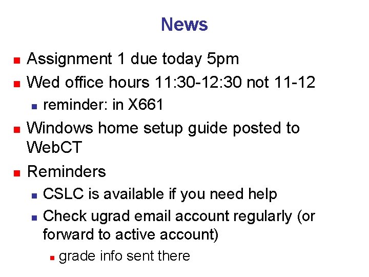 News n n Assignment 1 due today 5 pm Wed office hours 11: 30