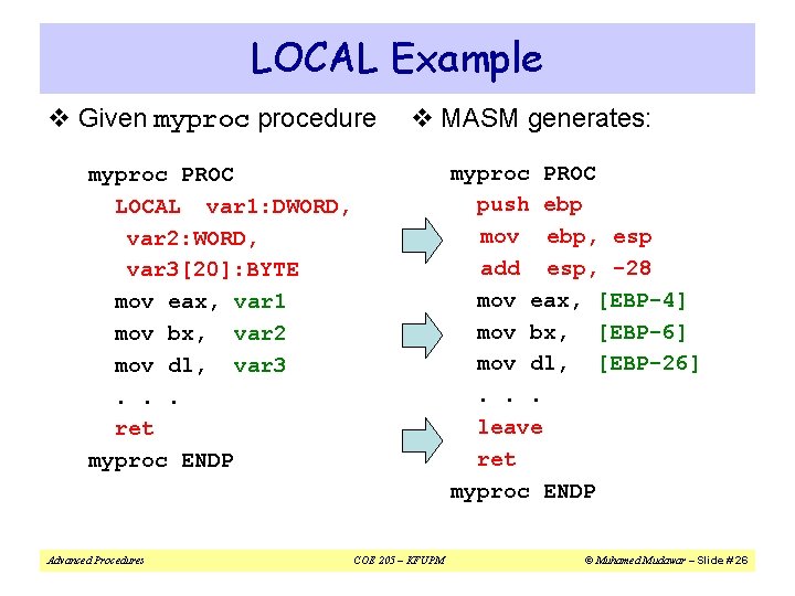 LOCAL Example v Given myprocedure v MASM generates: myproc PROC push ebp mov ebp, LOCAL Example v Given myprocedure v MASM generates: myproc PROC push ebp mov ebp,