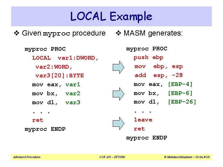 LOCAL Example v Given myprocedure v MASM generates: myproc PROC push ebp mov ebp,