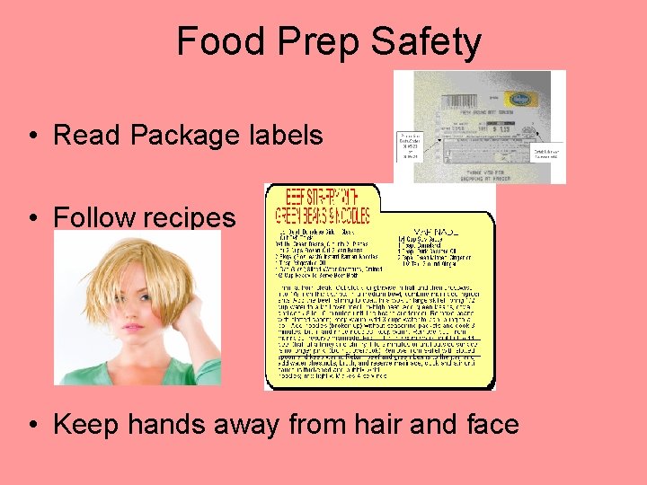 Food Prep Safety • Read Package labels • Follow recipes • Keep hands away