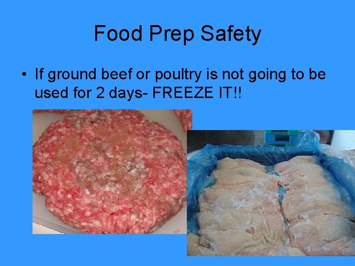 Food Prep Safety • If ground beef or poultry is not going to be