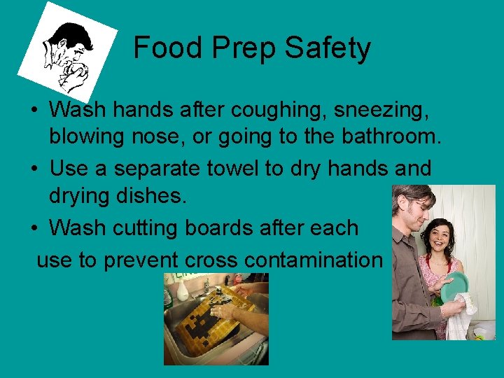 Food Prep Safety • Wash hands after coughing, sneezing, blowing nose, or going to