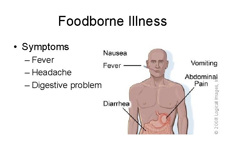 Foodborne Illness • Symptoms – Fever – Headache – Digestive problems 