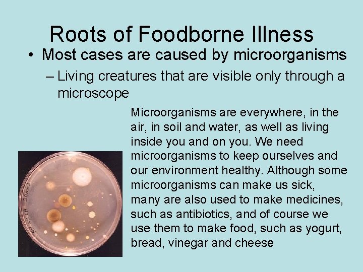 Roots of Foodborne Illness • Most cases are caused by microorganisms – Living creatures